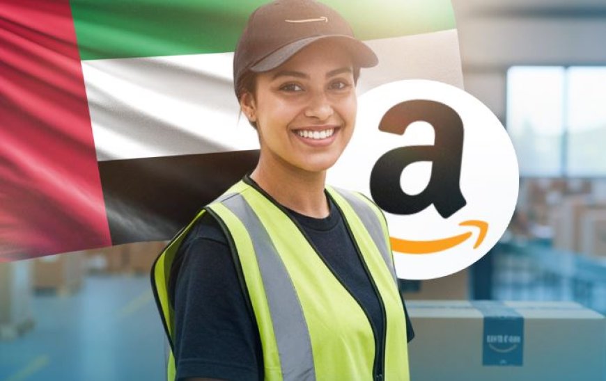 🇦🇪 وظائف أمازون في الإمارات 2025 | برواتب تصل إلى 13,000 درهم إماراتي لجميع الجنسيات